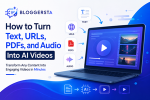 How to turn text, URLs, PDFs, and audio into AI video with Bloggersta